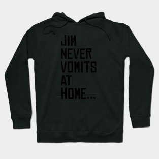 Jim never vomits at home Hoodie